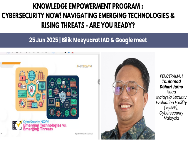 25/6/2025 - KNOWLEDGE EMPOWERMENT PROGRAM: Cybersecurity Now! Navigating Emerging Technologies & Rising Threats - Are You Ready?
